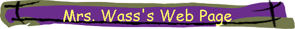 Mrs. Wass's Web Page
